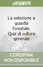 La selezione a guardia forestale. Quiz di cultura generale