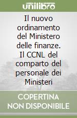 Il nuovo ordinamento del Ministero delle finanze. Il CCNL del comparto del personale dei Ministeri libro