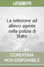 La selezione ad allievo agente nella polizia di Stato libro