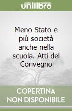 Meno Stato e più società anche nella scuola. Atti del Convegno