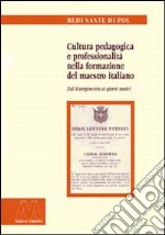 Cultura pedagogica e professionalità nella formazione del maestro italiano. Dal Risorgimento ai giorni nostri libro