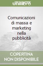 Comunicazioni di massa e marketing nella pubblicità libro