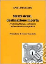 Mezzi sicuri, destinazione incerta. Prodotti sul banco e sottobanco nella pubblicità politica libro