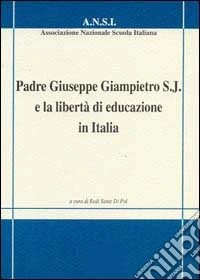 Padre Giuseppe Giampietro S. J. e la libertà di educazione in Italia libro