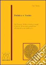 Politica e verità. Tra Platone, Weber e realtà virtuale: il ritorno di un antico problema all'alba del terzo millennio libro