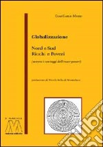 Globalizzazione. Nord e sud, ricchi e poveri (ovvero, il vantaggio di esser poveri) libro