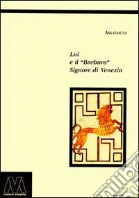 Lui e il barbaro signore di Venezia libro