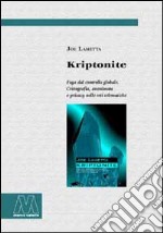 Kriptonite. Fuga dal controllo globale. Crittografia, anonimato e privacy nelle reti telematiche