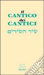 Il Cantico dei Cantici. Testo ebraico a fronte libro