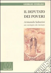 Il deputato dei poveri. Armando Sabatini, un esempio da imitare libro