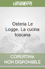 Osteria Le Logge. La cucina toscana libro