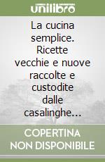 La cucina semplice. Ricette vecchie e nuove raccolte e custodite dalle casalinghe delle valli dolomitiche libro