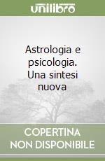 Astrologia e psicologia. Una sintesi nuova libro