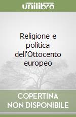 Religione e politica dell'Ottocento europeo libro