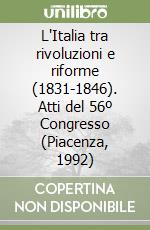 L'Italia tra rivoluzioni e riforme (1831-1846). Atti del 56º Congresso (Piacenza, 1992) libro