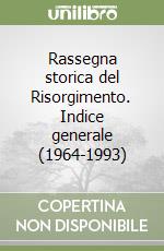 Rassegna storica del Risorgimento. Indice generale (1964-1993) libro