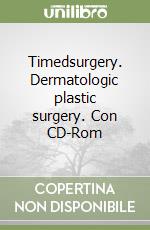 Timedsurgery. Dermatologic plastic surgery. Con CD-Rom