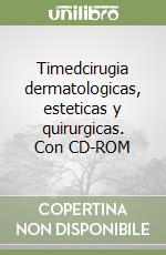 Timedcirugia dermatologicas, esteticas y quirurgicas. Con CD-ROM