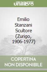 Emilio Stanzani Scultore (Zurigo, 1906-1977) libro