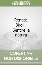 Renato Birolli. Sentire la natura libro