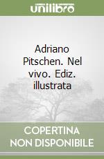 Adriano Pitschen. Nel vivo. Ediz. illustrata