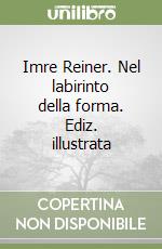 Imre Reiner. Nel labirinto della forma. Ediz. illustrata libro