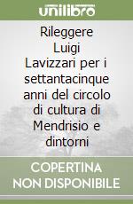 Rileggere Luigi Lavizzari per i settantacinque anni del circolo di cultura di Mendrisio e dintorni libro