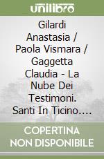 Gilardi Anastasia / Paola Vismara / Gaggetta Claudia - La Nube Dei Testimoni. Santi In Ticino. Arte, Fede E Iconografia. Ediz. Illustrata libro