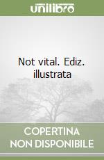 Not vital. Ediz. illustrata libro