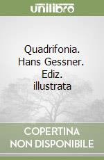 Quadrifonia. Hans Gessner. Ediz. illustrata libro