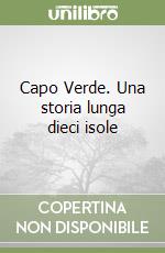 Capo Verde. Una storia lunga dieci isole libro