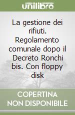 La gestione dei rifiuti. Regolamento comunale dopo il Decreto Ronchi bis. Con floppy disk