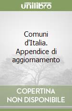 Comuni d'Italia. Appendice di aggiornamento libro