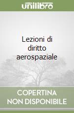 Lezioni di diritto aerospaziale libro