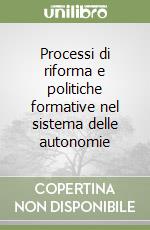 Processi di riforma e politiche formative nel sistema delle autonomie libro