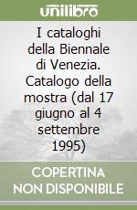 I cataloghi della Biennale di Venezia. Catalogo della mostra (dal 17 giugno al 4 settembre 1995)