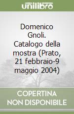 Domenico Gnoli. Catalogo della mostra (Prato, 21 febbraio-9 maggio 2004) libro