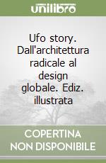 Ufo story. Dall'architettura radicale al design globale. Ediz. illustrata libro