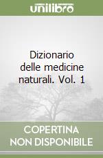 Dizionario delle medicine naturali. Vol. 1 libro