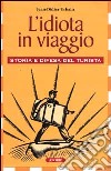 L'idiota in viaggio. Storia e difesa del turista libro