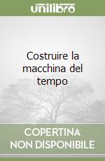 Costruire la macchina del tempo libro