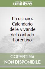 Il cucinaio. Calendario delle vivande del contado fiorentino libro