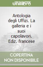 Antologia degli Uffizi. La galleria e i suoi capolavori. Ediz. francese libro