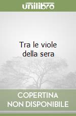 Tra le viole della sera libro