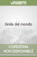 Grida dal mondo libro