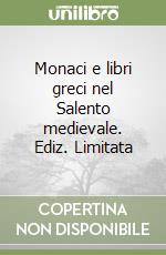 Monaci e libri greci nel Salento medievale. Ediz. Limitata libro