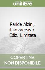 Paride Alzini, il sovversivo. Ediz. Limitata