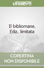 Il bibliomane. Ediz. limitata