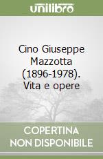 Cino Giuseppe Mazzotta (1896-1978). Vita e opere libro