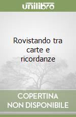 Rovistando tra carte e ricordanze libro